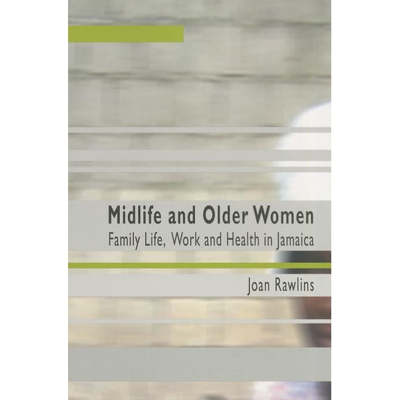 Midlife And Older Women: Family Life, Work And Health in Jamaica