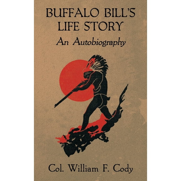 Buffalo Bill's Life Story: An Autobiography, (Paperback)