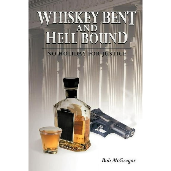 Whiskey Bent and Hell Bound: No Holiday for Justice (Paperback)