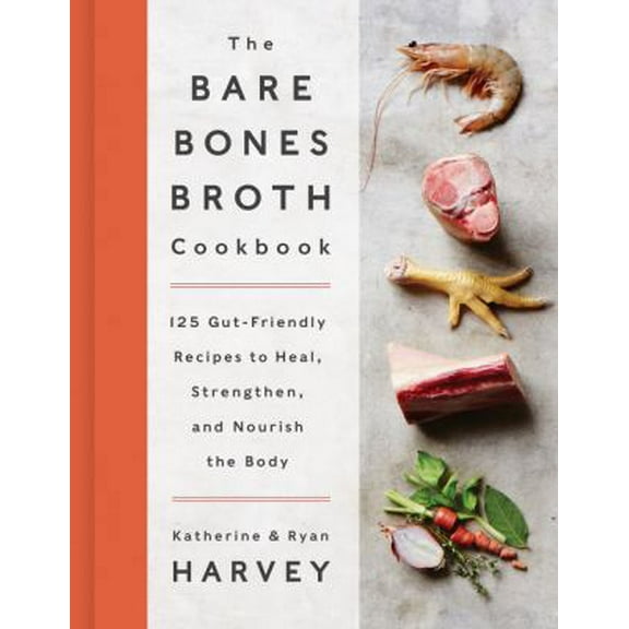 Pre-Owned The Bare Bones Broth Cookbook: 125 Gut-Friendly Recipes to Heal, Strengthen, and Nourish the Body (Hardcover) 0062425692 9780062425690