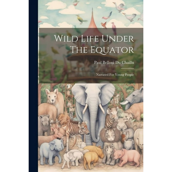 Wild Life Under The Equator: Narrated For Young People, (Paperback)