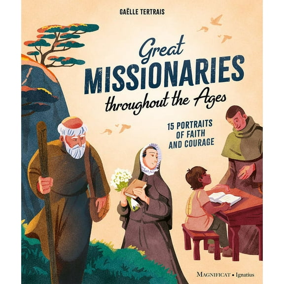 Great Missionaries Throughout the Ages: 15 Portraits of Faith and Courage, (Hardcover)