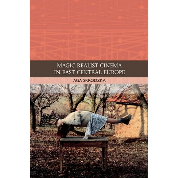 Traditions in World Cinema Magic Realist Cinema in East Central Europe, (Hardcover)