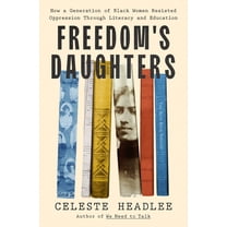 Freedom's Daughters: How a Generation of Black Women Resisted Oppression Through Literacy and Education, (Hardcover)