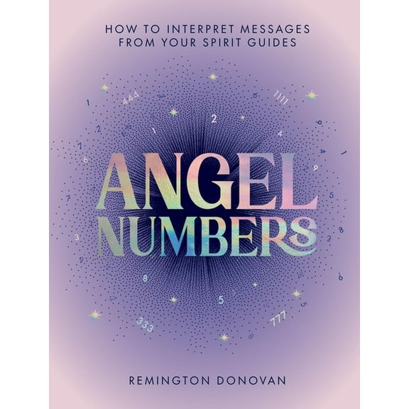Angel Numbers: How to Interpret Messages from Your Spirit Guides, (Hardcover)