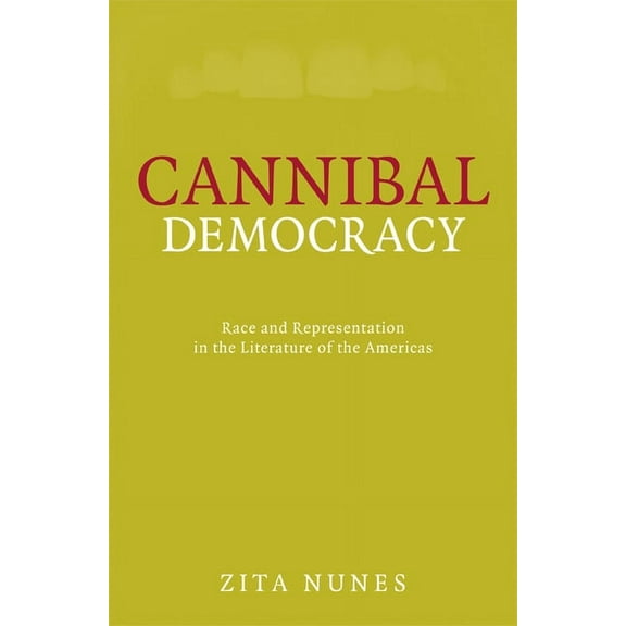Critical American Studies Cannibal Democracy: Race and Representation in the Literature of the Americas, (Paperback)