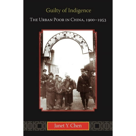 Guilty of Indigence: The Urban Poor in China, 1900-1953, (Paperback)