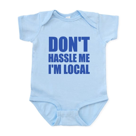 CafePress - Don't Hassle Me I'm Local Infant Bodysuit - Baby Light Bodysuit, Size Newborn - 24 Months