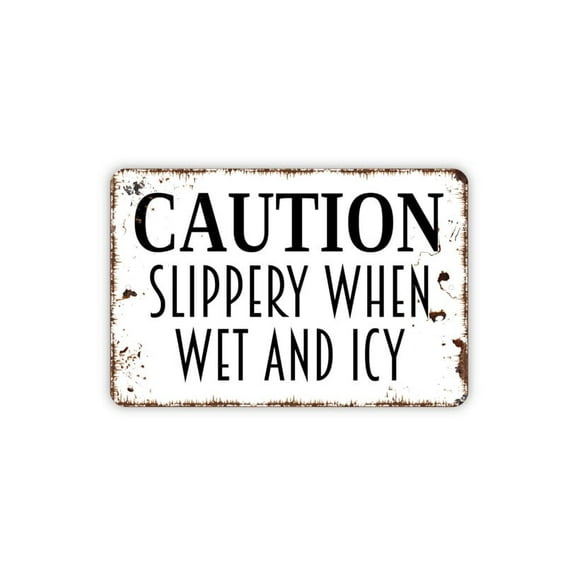 Caution Slippery When Wet And Icy Sign Warning Metal Sign Farmhouse Wall Decor Modern Wall Metal Sign Size: 8 x 12 Inch