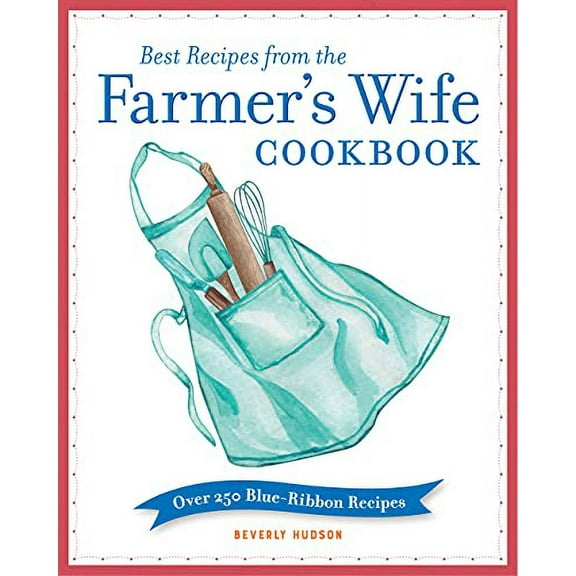 Pre-Owned Best Recipes from the Farmer's Wife Cookbook: Over 250 Blue-Ribbon Recipes Paperback