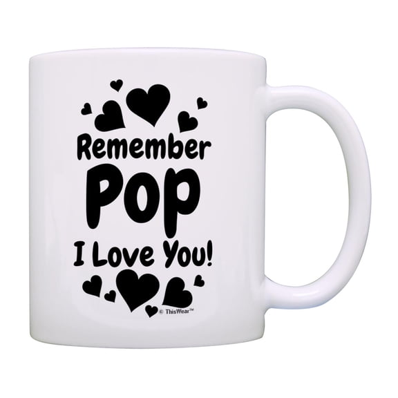 ThisWear Pop Gifts for Grandpa Remember Pop I Love You 11oz Ceramic Coffee Mug Pop