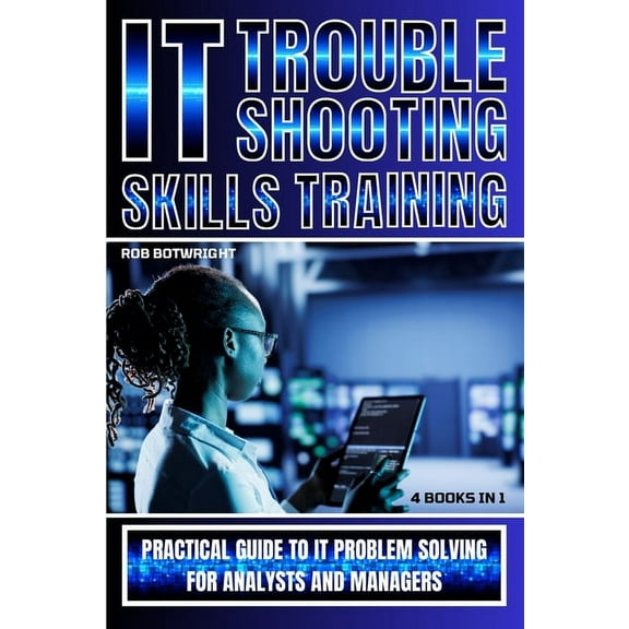 IT Troubleshooting Skills Training: Practical Guide To IT Problem Solving For Analysts And Managers, (Paperback)