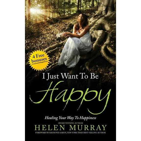 I Just Want to Be Happy: Healing Your Way to Happiness (Paperback)
