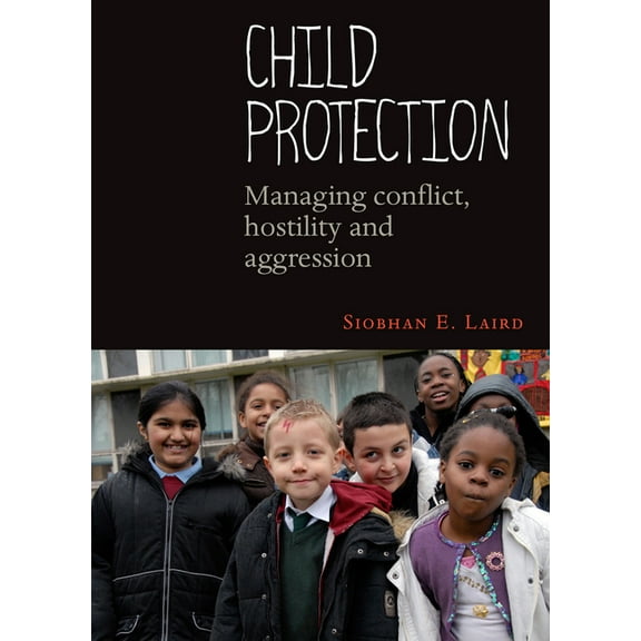 Child Protection: Managing Conflict, Hostility and Aggression, (Paperback)