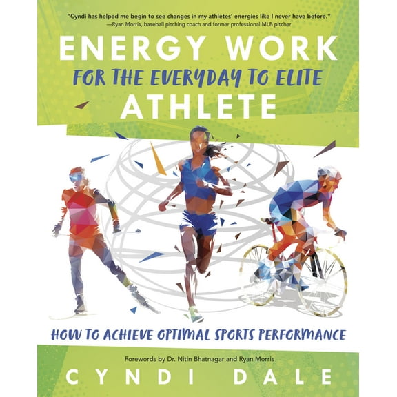Energy Work for the Everyday to Elite Athlete: How to Achieve Optimal Sports Performance, (Paperback)