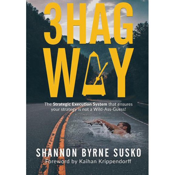 3hag Way: The Strategic Execution System that ensures your strategy is not a Wild-Ass-Guess!, (Paperback)