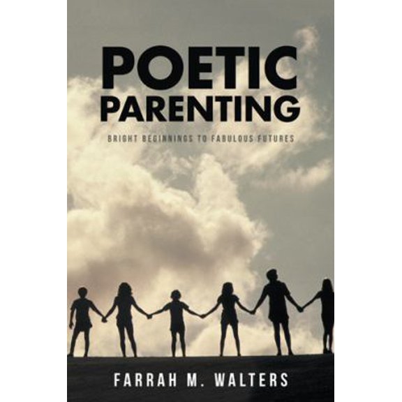 Pre-Owned Poetic Parenting: Bright Beginnings to Fabulous Futures (Paperback) 1532026455 9781532026454