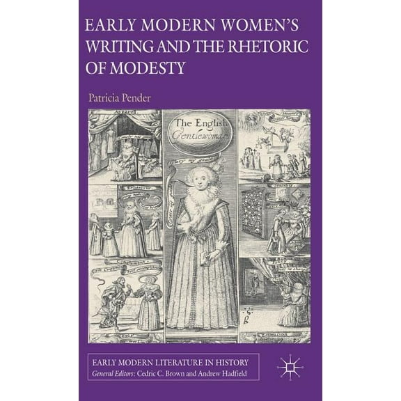 Early Modern Literature in History Early Modern Women's Writing and the Rhetoric of Modesty, (Hardcover)