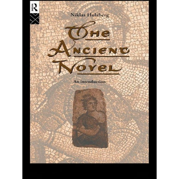 The Ancient Novel: An Introduction, (Paperback)