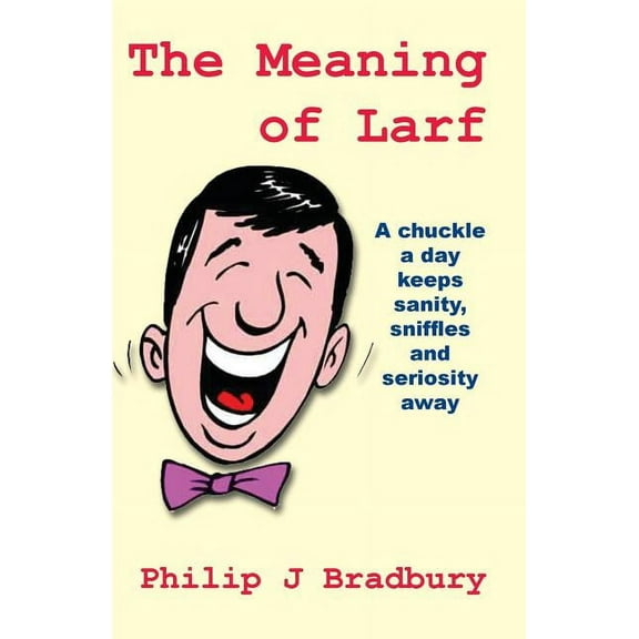 The Meaning of Larf: A chuckle a day keeps sanity, sniffles and seriosity away, (Paperback)