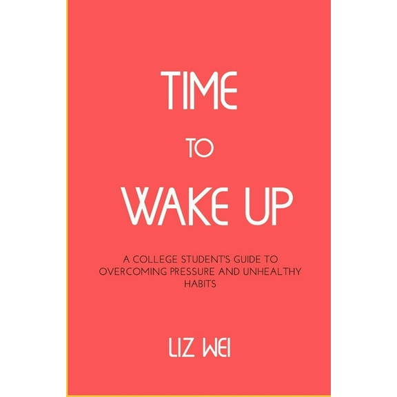 Time to Wake Up: The college student's guide to overcoming pressure and unhealthy habits (Paperback)