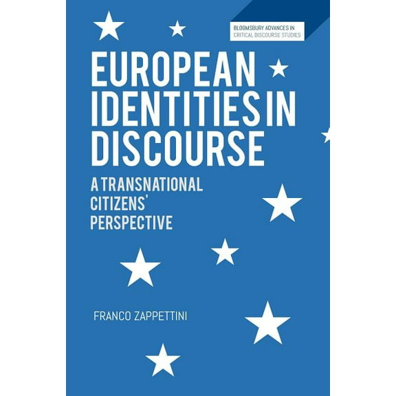 Bloomsbury Advances in Critical Discours European Identities in Discourse: A Transnational Citizens' Perspective, (Hardcover)