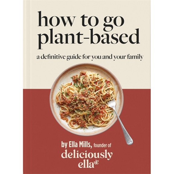 Pre-Owned Yellow Kite Deliciously Ella How To Go Plant-Based A Definitive Guide For You and Your Family. (Hardcover) 1529313775 9781529313772