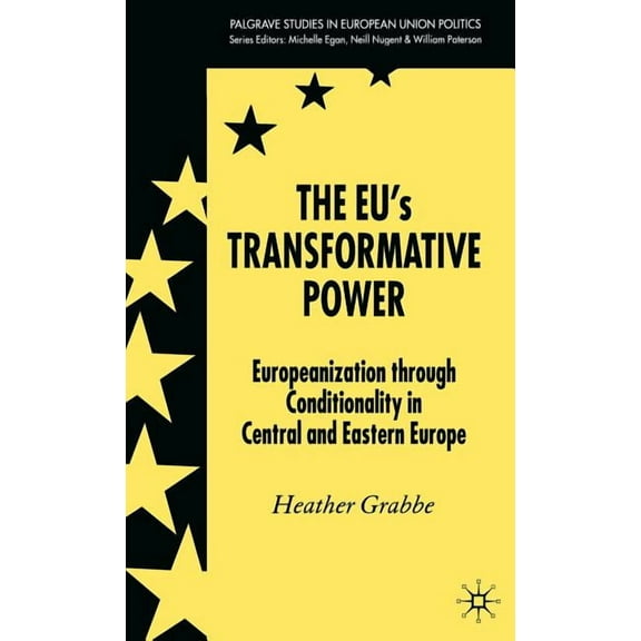 Palgrave Studies in European Union Polit The Eu's Transformative Power: Europeanization Through Conditionality in Central and Eastern Europe, (Hardcover)