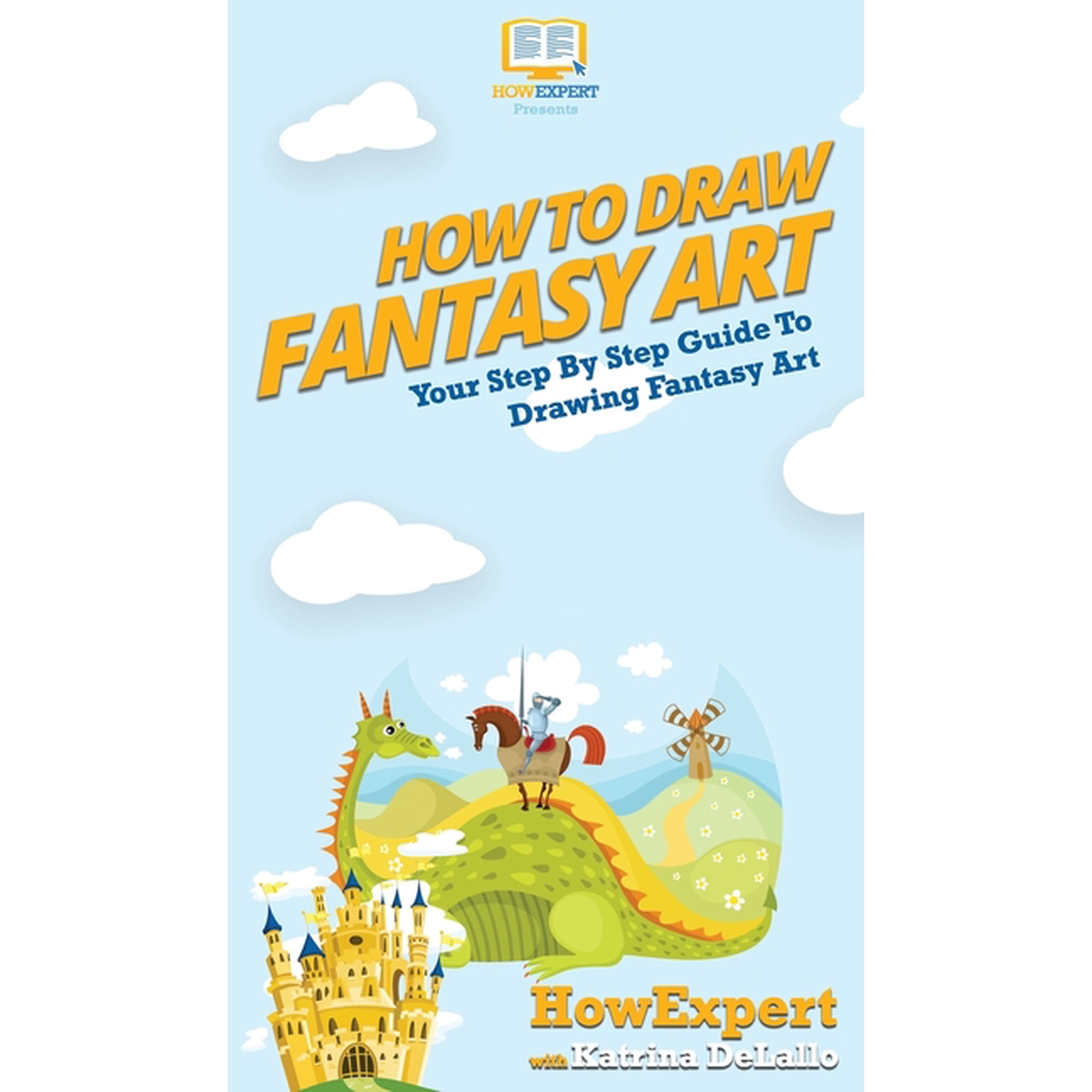 How To Draw Fantasy Art: Your Step By Step Guide To Drawing Fantasy Art (Hardcover)