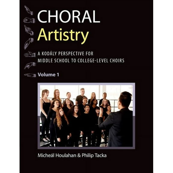 Kodaly Today Handbook Choral Artistry: A KodÃ¡ly Perspective for Middle School to College-Level Choirs, Volume 1, (Paperback)