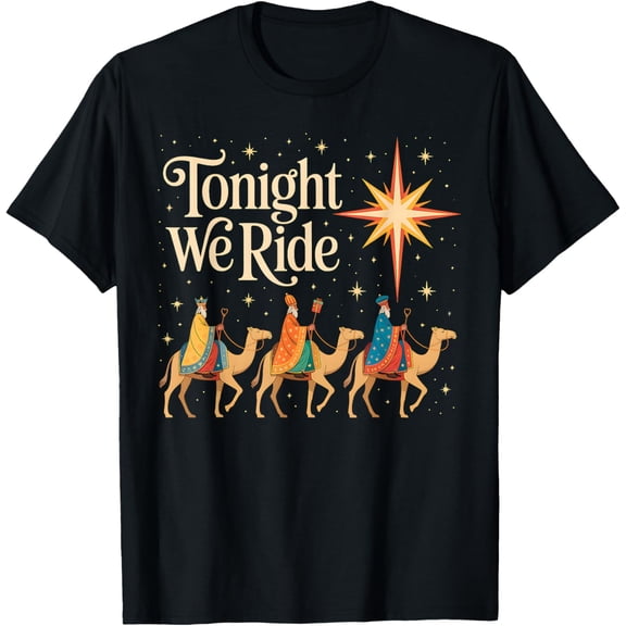 Xmas Men Women Nativity Three Wise Men Tonight We Ride T-Shirt- American fashion hot selling casual retro high quality 100% cotton T-shirt 1 piece