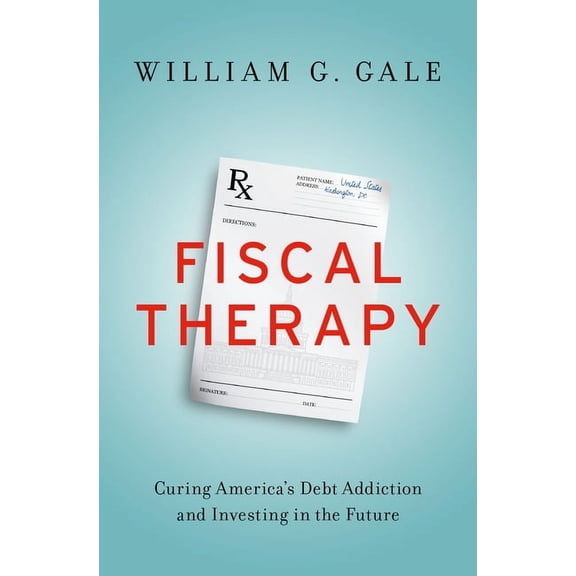 Fiscal Therapy: Curing America's Debt Addiction and Investing in the Future, (Hardcover)