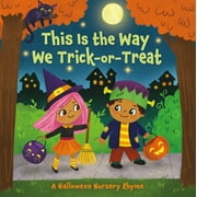 This Is the Way: This Is the Way We Trick or Treat: A Halloween Nursery Rhyme (Board Book)