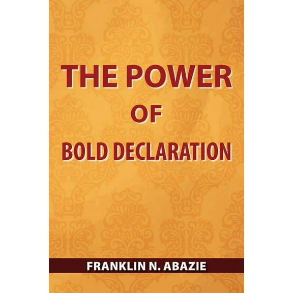 The Power of Bold Declaration: Faith, (Paperback)