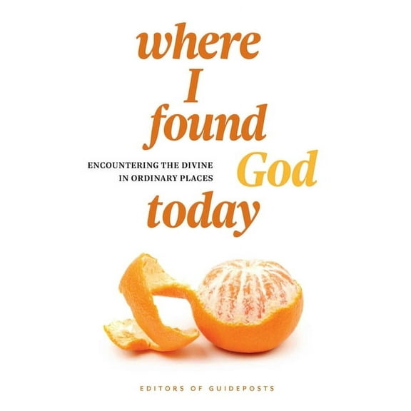 Where I Found God Today: Encountering the Divine in Ordinary Places, (Paperback)