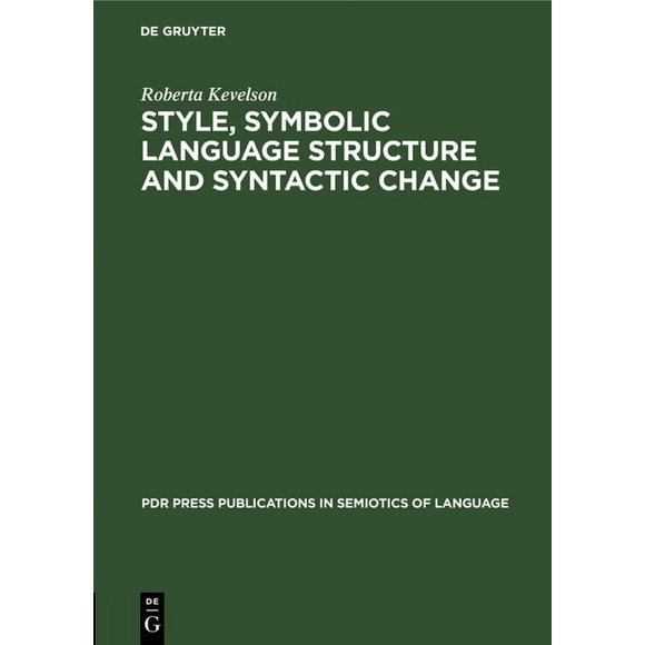 PDR Press Publications in Semiotics of Language: Style, Symbolic Language Structure and Syntactic Change: Intransitivity and the Perception of Is in English (Hardcover)