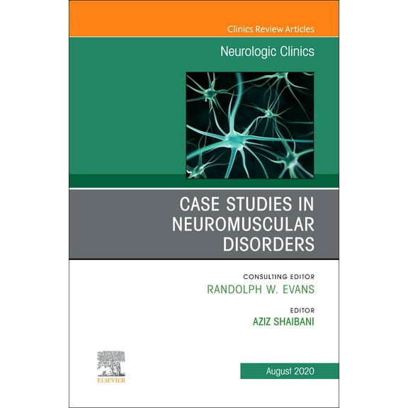 Case Studies in Neuromuscular Disorders, An Issue of Neurologic Clinics