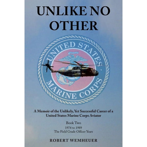 Unlike No Other: A Memoir of the Unlikely, Yet Successful Career of a United States Marine Corps (Paperback) by Robert Wemheuer