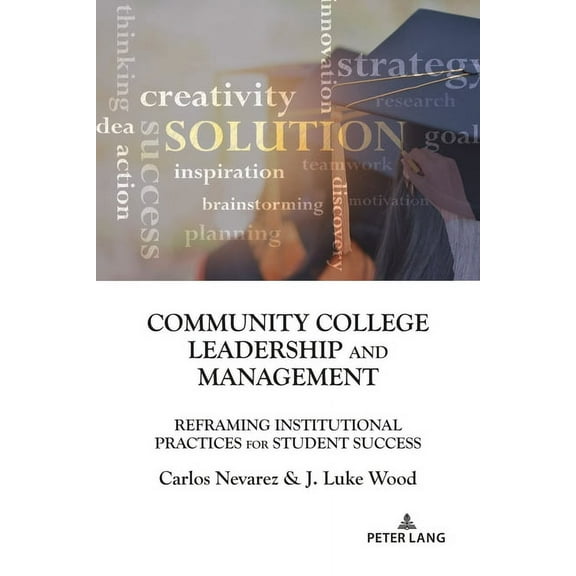 Education Management: Community College Leadership and Management: Reframing Institutional Practices for Student Success (Paperback)