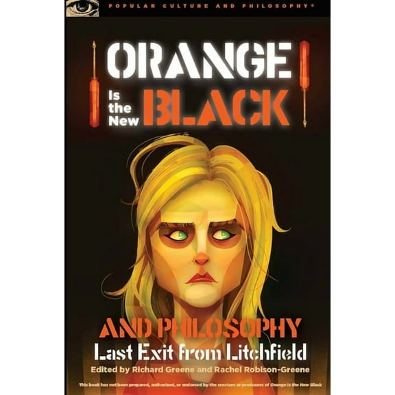 Popular Culture and Philosophy Orange Is the New Black and Philosophy: Last Exit from Litchfield, Book 92, (Paperback)