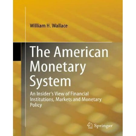 The American Monetary System: An Insider's View of Financial Institutions, Markets and Monetary Policy (2013)