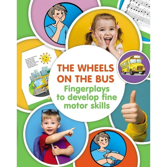 The Wheels on the Bus. Fingerplay to Develop Fine Motor Skills, (Paperback)