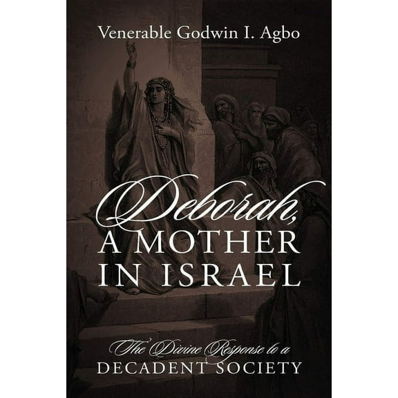 Deborah, a Mother In Israel: The Divine Response to a Decadent Society, (Paperback)