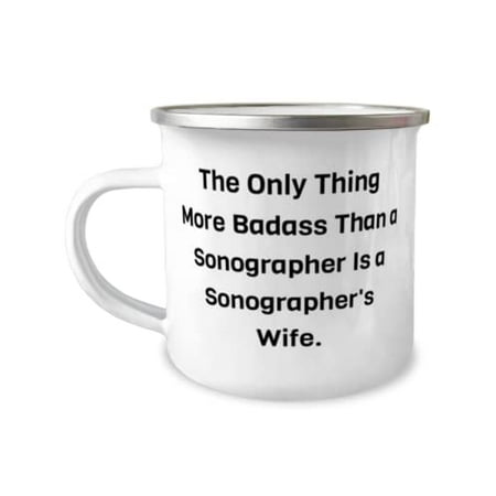 

The Only Thing More Badass Than a Sonographer Is a Sonographer s Wife. 12oz Camper Mug Wife Present From Husband Motivational For Wife