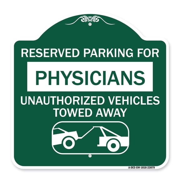 SignMission A-DES-GW-1818-23079 18 x 18 in. Designer Series Sign - Reserved Parking for Physicians Unauthorized Vehicles Towed Away, Green & White