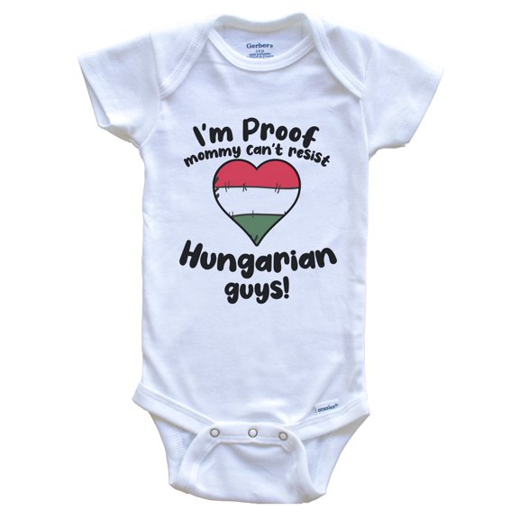 I'm Proof Mommy Can't Resist Hungarian Guys Baby Bodysuit