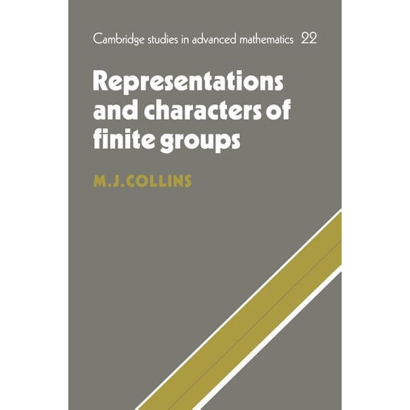 Cambridge Studies in Advanced Mathematic Representations and Characters of Finite Groups, Book 22, (Paperback)