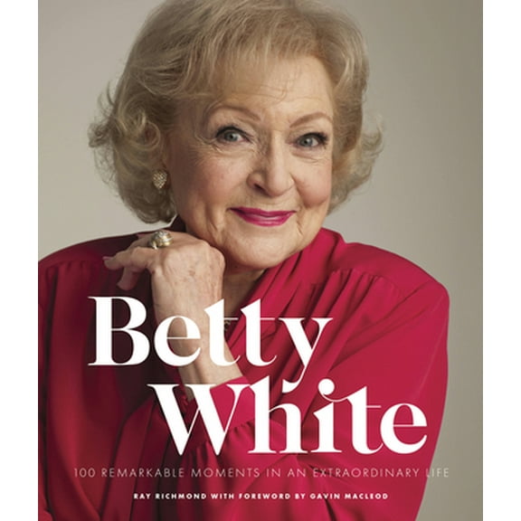 Pre-Owned Betty White - 2nd Edition: 100 Remarkable Moments in an Extraordinary Life (Hardcover) 0760379467 9780760379462