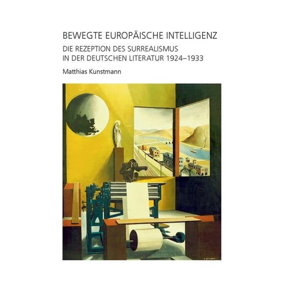 Bewegte europäische Intelligenz: Die Rezeption des Surrealismus In der deutschen Literatur 1924-1933, (Paperback)