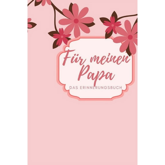 Für meinen Papa Das Erinnerungsbuch: Ein personalisiertes Buch für Väter I wunderschöne Geschenkidee für Väter I Kinder Weihnachtsgeschenke Vatertagsgeschenke Geburtstagsgeschenke für Papa (Paperback)